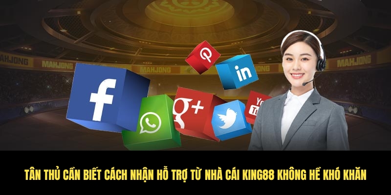 Cách nhận hỗ trợ từ nhà cái King88 chuẩn nhất cho bet thủ 3 Không hề khó khi biết cách liên hệ hỗ trợ King88