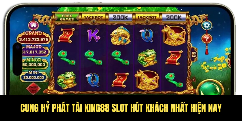 Cung hỷ phát tài King88 – Chơi là trúng, lộc về đầy tay 2 Cơn sốt quay hũ đổi thưởng cùng Cung hy phát tài King88