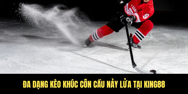 Kèo khúc côn cầu hôm nay - Tỷ lệ siêu hấp dẫn tại King88 2 Các loại kèo khúc côn cầu đỉnh nóc cho bet thủ