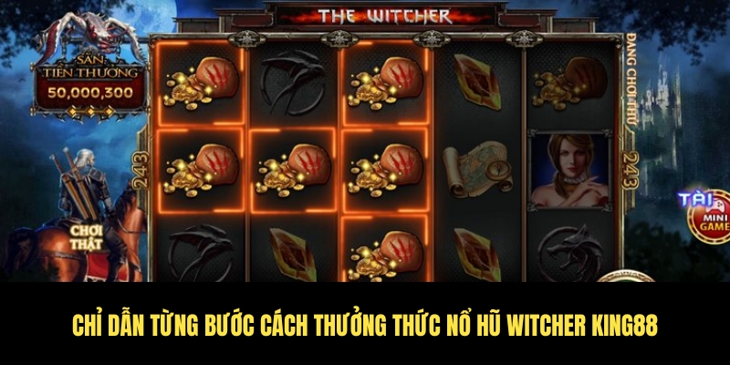 Nổ hũ Witcher King88 - Jackpot khủng chờ bet thủ rước 3 Hành trình chinh phục và thưởng thức nổ hũ Witcher