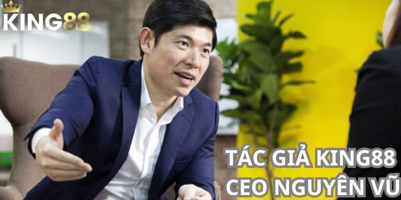 Tác giả KING88 – Bí kíp cá cược đỉnh cao từ chuyên gia 1 Hành trình xây dựng sự nghiệp của tác giả KING88 Nguyên Vũ