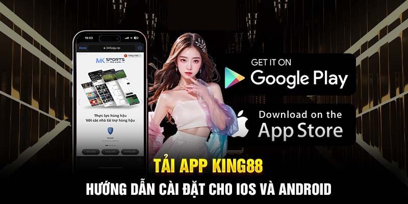 Tải app King88 - Thế giới giải trí đỉnh cao chỉ sau 3 phút! 1 tải app King88